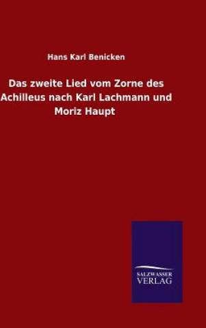 Livre zweite Lied vom Zorne des Achilleus nach Karl Lachmann und Moriz Haupt Hans Karl Benicken