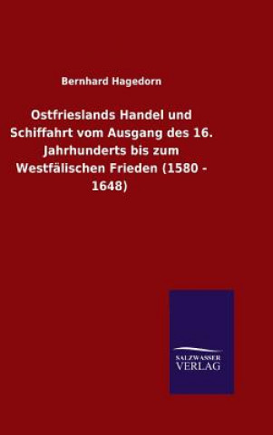 Carte Ostfrieslands Handel und Schiffahrt vom Ausgang des 16. Jahrhunderts bis zum Westfalischen Frieden (1580 - 1648) Bernhard Hagedorn