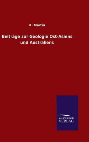 Könyv Beitrage zur Geologie Ost-Asiens und Australiens K Martin