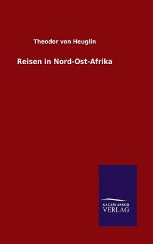 Libro Reisen in Nord-Ost-Afrika Theodor Von Heuglin