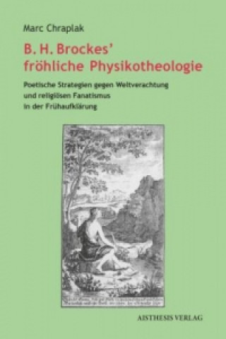 Carte B. H. Brockes' fröhliche Physikotheologie Marc Chraplak