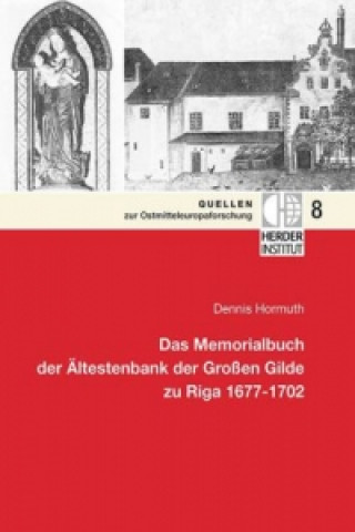 Könyv Das Memorialbuch der Ältestenbank der Großen Gilde zu Riga 1677-1702 Dennis Hormuth