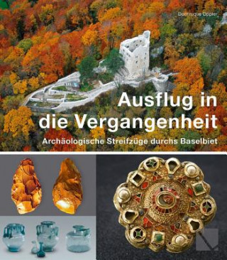 Könyv Ausflug in die Vergangenheit - Archäologische Streifzüge durchs Baselbiet Dominique Oppler