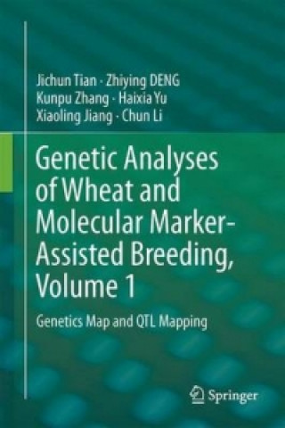 Könyv Genetic Analyses of Wheat and Molecular Marker-Assisted Breeding, Volume 1 Jichun Tian