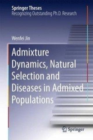Knjiga Admixture Dynamics, Natural Selection and Diseases in Admixed Populations Wenfei Jin