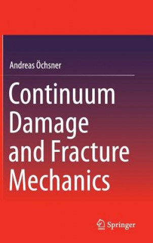 Carte Continuum Damage and Fracture Mechanics Andreas Öchsner