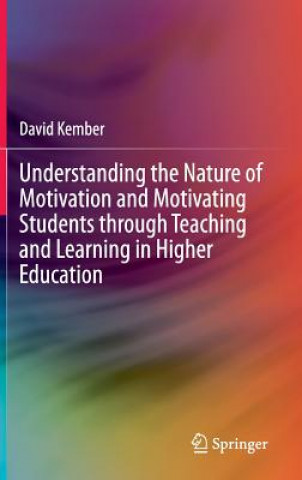 Carte Understanding the Nature of Motivation and Motivating Students through Teaching and Learning in Higher Education David Kember