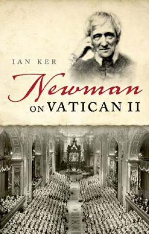 Könyv Newman on Vatican II Ian Ker