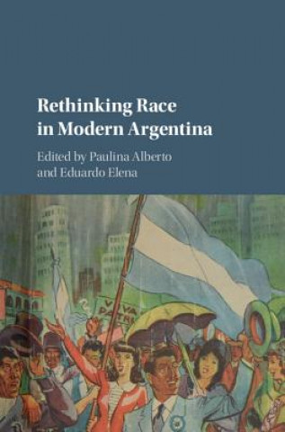 Kniha Rethinking Race in Modern Argentina Paulina Alberto