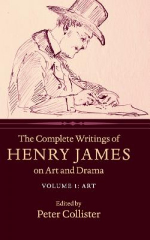 Kniha Complete Writings of Henry James on Art and Drama: Volume 1, Art Henry James