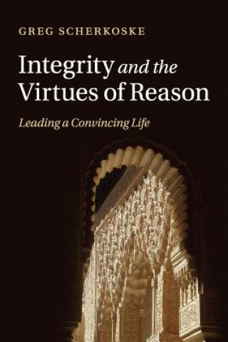 Kniha Integrity and the Virtues of Reason Greg Scherkoske