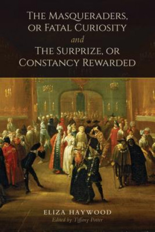 Könyv Masqueraders, or Fatal Curiosity, and the Surprize, or Constancy Rewarded Eliza Haywood