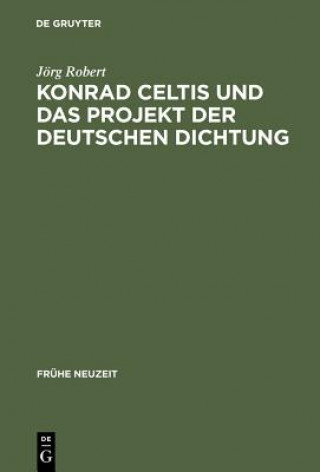 Kniha Konrad Celtis und das Projekt der deutschen Dichtung Jorg Robert