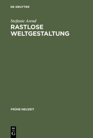 Kniha Rastlose Weltgestaltung Stefanie Arend