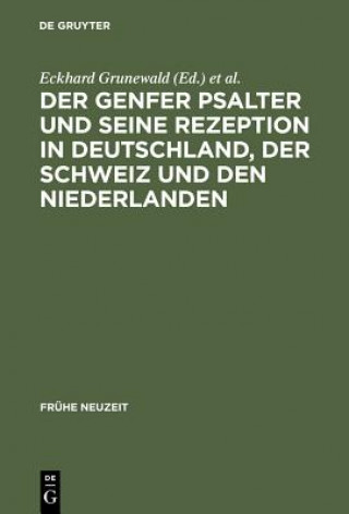 Kniha Genfer Psalter und seine Rezeption in Deutschland, der Schweiz und den Niederlanden Eckhard Grunewald