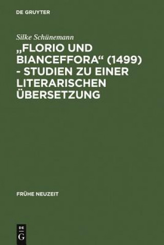 Carte Florio Und Bianceffora (1499) - Studien Zu Einer Literarischen UEbersetzung Silke Schunemann