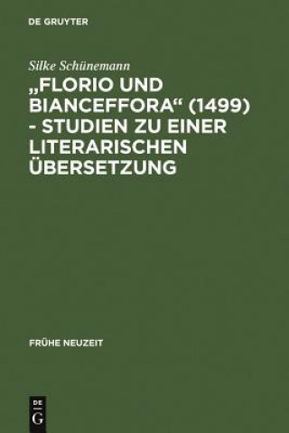 Książka Florio Und Bianceffora (1499) - Studien Zu Einer Literarischen UEbersetzung Silke Schunemann