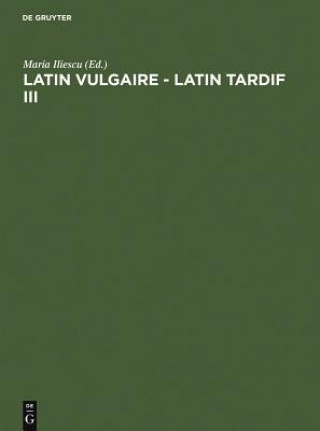 Könyv Latin Vulgaire - Latin Tardif III Maria Iliescu
