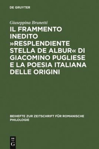 Kniha Frammento Inedito "Resplendiente Stella de Albur" Di Giacomino Pugliese E La Poesia Italiana Delle Origini Giuseppina Brunetti