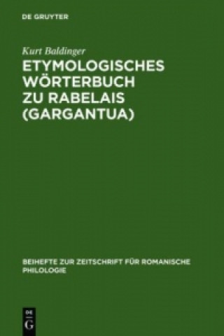 Könyv Etymologisches Woerterbuch zu Rabelais (Gargantua) Kurt Baldinger