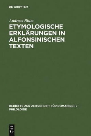 Könyv Etymologische Erklarungen in Alfonsinischen Texten Andreas Blum