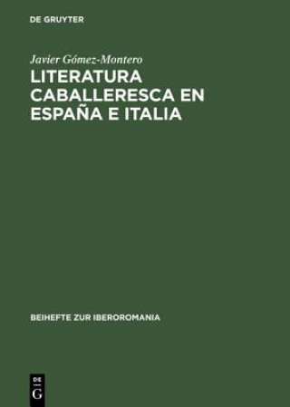 Kniha Literatura caballeresca en Espana e Italia Javier Gomez-Montero