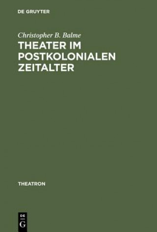 Книга Theater im postkolonialen Zeitalter Professor Christopher B (Ludwig-Maximilians-Universitat Munchen) Balme