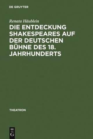 Kniha Entdeckung Shakespeares auf der deutschen Buhne des 18. Jahrhunderts Renata Haublein