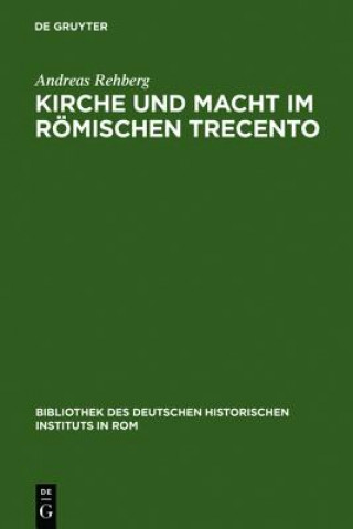 Kniha Kirche und Macht im roemischen Trecento Andreas Rehberg