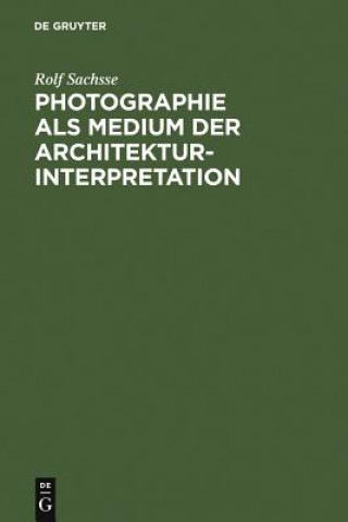 Könyv Photographie als Medium der Architekturinterpretation Rolf Sachsse
