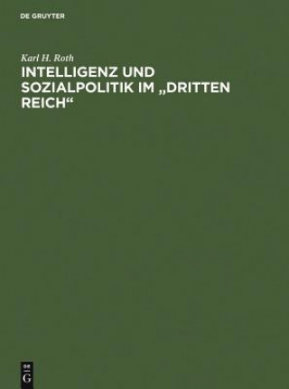Kniha Intelligenz Und Sozialpolitik Im Dritten Reich Karl H Roth