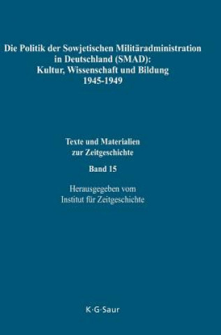 Könyv Politik Der Sowjetischen Militaradministration in Deutschland (Smad): Kultur, Wissenschaft Und Bildung 1945-1949 Alexandr O. Tschubarjan