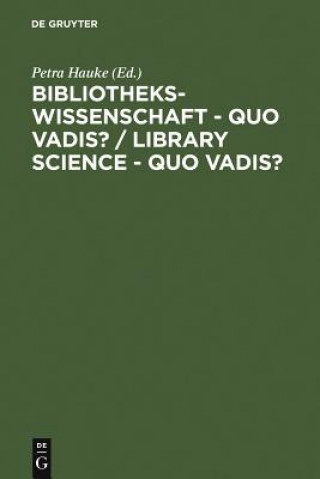 Książka Bibliothekswissenschaft - quo vadis? / Library Science - quo vadis ? Petra Hauke