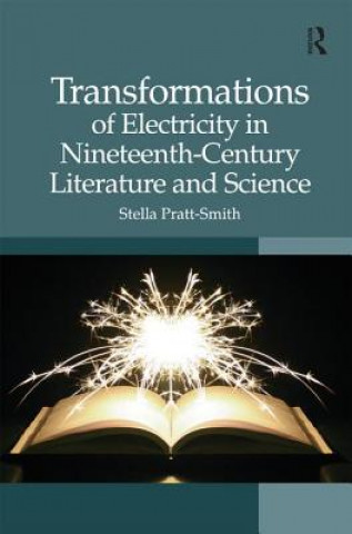 Książka Transformations of Electricity in Nineteenth-Century Literature and Science Stella Pratt-Smith