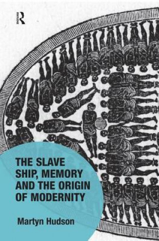 Könyv Slave Ship, Memory and the Origin of Modernity Martyn Hudson