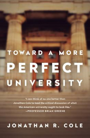 Carte Toward a More Perfect University Jonathan R. Cole