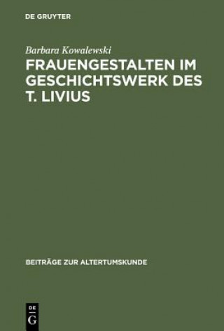 Könyv Frauengestalten im Geschichtswerk des T. Livius Barbara Kowalewski