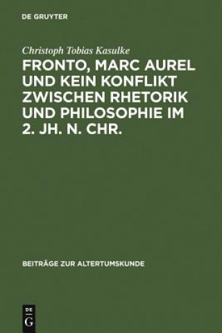 Carte Fronto, Marc Aurel und kein Konflikt zwischen Rhetorik und Philosophie im 2. Jh. n. Chr. Christoph Tobias Kasulke