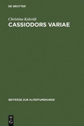 Buch Cassiodors Variae. Literatur und Politik im ostgotischen Italien Christina Kakridi