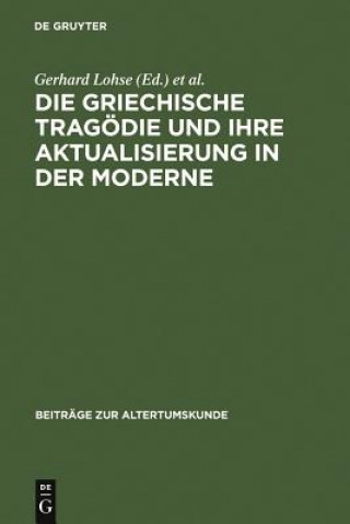 Книга Griechische Tragoedie Und Ihre Aktualisierung in Der Moderne Gerhard Lohse