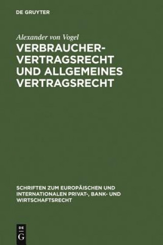 Kniha Verbrauchervertragsrecht und allgemeines Vertragsrecht Alexander von Vogel