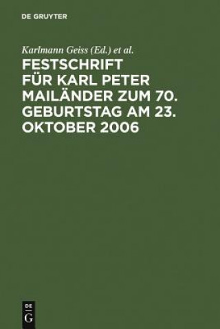 Könyv Festschrift fur Karl Peter Mailander zum 70. Geburtstag am 23. Oktober 2006 Karlmann Geiss