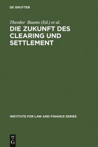 Kniha Die Zukunft des Clearing und Settlement Theodor Baums