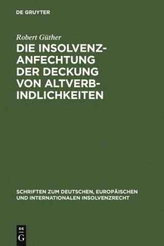 Kniha Die Insolvenzanfechtung der Deckung von Altverbindlichkeiten Robert Güther