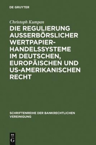 Buch Die Regulierung ausserboerslicher Wertpapierhandelssysteme im deutschen, europaischen und US-amerikanischen Recht Christoph Kumpan