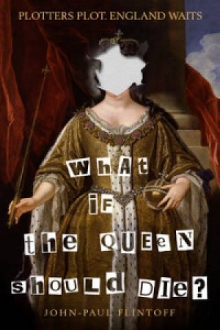 Книга What If the Queen Should Die? John-Paul Flintoff