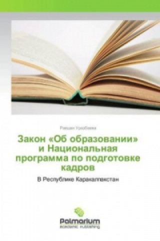 Kniha Zakon "Ob obrazovanii" i Nacional'naya programma po podgotovke kadrov Ravshan Urazbaeva