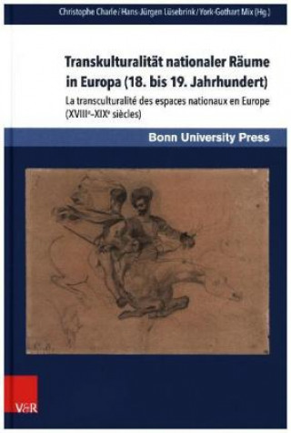 Könyv Transkulturalität nationaler Räume in Europa (18. bis 19. Jahrhundert). Übersetzungen, Kulturtransfer und Vermittlungsinstanzen Christophe Charle