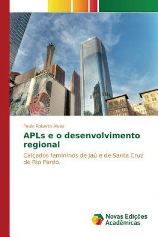 Libro APLs e o desenvolvimento regional Alves Paulo Roberto