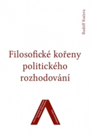Carte Filosofické kořeny politického rozhodování Rudolf Kučera